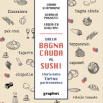 Il libro della settimana: “dalla bagna càuda al sushi” di Scaparone, Pugnetti e Giuliani